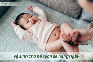 Vệ sinh cho bé sạch sẽ, thường xuyên