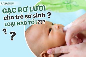 Gạc rơ lưỡi cho trẻ sơ sinh loại nào đang được ưa chuộng nhất hiện nay?