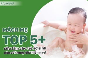 Top 5+ sữa tắm cho trẻ sơ sinh tốt hiện nay